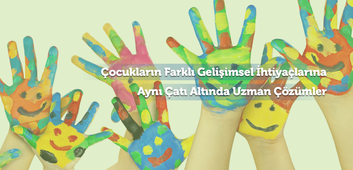 Çocukların Farklı Gelişimsel İhtiyaçlarına Aynı Çatı Altında Uzman Çözümler